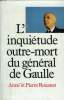 L INQUIETUDE OUTRE MORT DU GENERAL DE GAULLE.. ROUANET PIERRE ET ANNE.