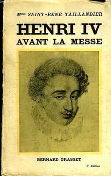 HENRI IV AVANT LA MESSE. LE ECOLE D UN ROI.. SAINT-RENE TAILLANDIER.