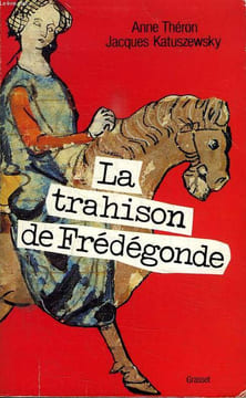 LA TRAHISON DE FREDEGONDE.. THERON ANNE ET JACQUES KATUSZEWSKY.