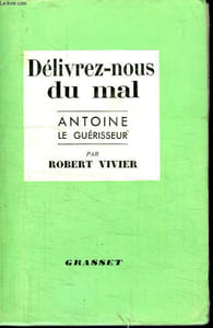 DELIVREZ-NOUS DU MAL. ANTOINE LE GUERISSEUR.