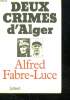 DEUX CRIMES D ALGER.. FABRE - LUCE ALFRED.
