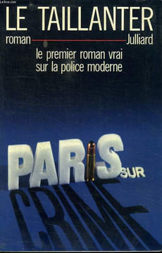 PARIS SUR CRIME. LE PREMIER ROMAN VRAI SUR LA POLICE MODERNE.. LE TAILLANTER ROGER.