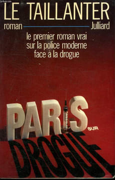 PARIS SUR DROGUE. LE PREMIER ROMAN VRAI SUR LA POLICE MODERNE FACE A LA DROGUE.. LE TAILLANTER ROGER.