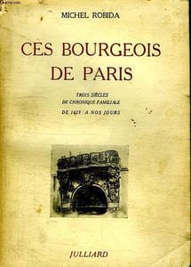 CES BOURGEOIS DE PARIS. TROIS SIECLES DE CHRONIQUE FAMILIALE. DE 1675 A NOS JOURS.