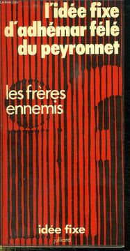 L IDEE FIXE D ADHEMAR FELE DU PEYRONNET.. LES FRERES ENNEMIS.