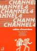 CHANNEL 4. CAHIER D EXERCICES.. MOREL F, GIBBS GOODEY D, BOISNEAU M, BUSHNELL G.