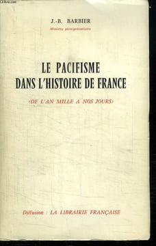 LE PACIFISME DANS L HISTOIRE DE FRANCE. DE L AN MILLE A NOS JOURS.. BARBIER J B.
