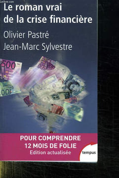 LE ROMAN VRAI DE LA CRISE FINANCIERE.. PASTRE OLIVIER ET SYLVESTRE JEAN MARC.