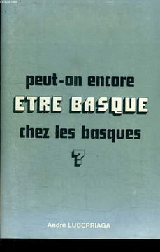 PEUT ON ENCORE ETRE BASQUE CHEZ LES BASQUES?.. COLLECTIF.