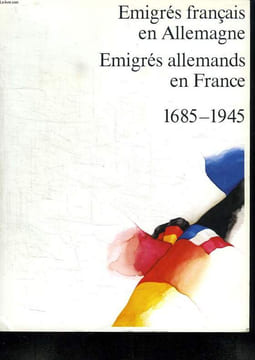 EMIGRES FRANCAIS EN ALLEMAGNE. EMIGRES ALLEMANDS EN FRANCE. 1685 - 1945.. COLLECTIF.