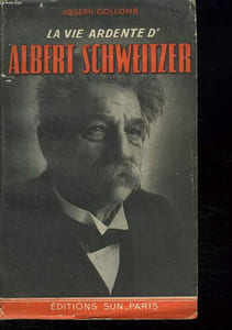 LA VIE ARDENTE D ALBERT SCHWEITZER.