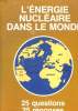 L ENERGIE NUCLEAIRE DANS LE MONDE. 25 QUESTIONS 25 REPONSES.. SOFEDIR.