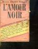 L AMOUR NOIR... UNE FENETRE OUVERTE SUR L HALLUCINANT INCONNU.. DOCTEUR CHARLES FOUQUE.