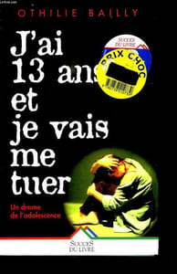 J AI 13 ANS ET JE VAIS ME TUER. UN DRAME DE L ADOLESCENCE.
