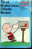 TU ES LE PLUS BEAU CHARLIE BROWN.. SCHULTZ CHARLES M.