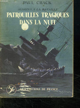MARINS A MA BATAILLE. PATROUILLES TRAGIQUES DANS LA NUIT.. CHACK PAUL.
