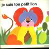 JE SUIS TON PETIT LION. HISTOIRE ET COLORIAGE.. COLLECTIF.