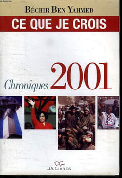 CE QUE JE CROIS. CHRONIQUES 2001.. BEN YAHMED BECHIR.