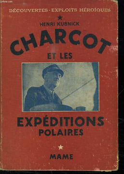 CHARCOT ET LES EXPEDITIONS POLAIRES.. KUBNICK HENRI.