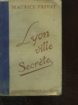 LYON VILLE SECRETE.. PRIVAT MAURICE.