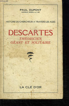 HISTOIRE DU CHERCHEUR A TRAVERS LES AGES. DESCARTES. THEORICIEN GEANT ET SOLITAIRE.. DUPONT PAUL.