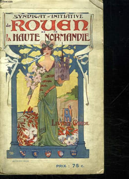 ROUEN ET LA HAUTE NORMANDIE. LIVRET GUIDE.. SYNDICAT D INITIATIVE DE ROUEN ET HAUTE NORMANDIE.