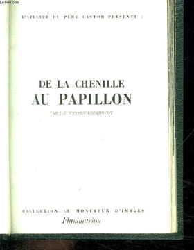 L ATELIER DU PERE CASTOR PRESENTE : DE LA CHENILLE AU PAPILLON.. VANDEN EECKHOUDT JP.