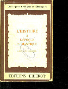 L HISTOIRE A L EPOQUE ROMANTIQUE AVEC NOTICE HISTORIQUE ET LITTERAIRE DES NOTES EXPLICATIVES ET DES SUJETS DE DEVOIRS.