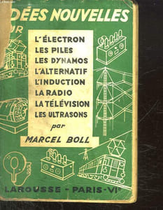 IDEES NOUVELLES SUR L ELECTRON. LES PILES. LES DYNAMOS. L ALTERNATIF. L INDUCTION. LA RADIO. LA TELEVISION. LES ULTRASONS.