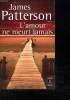 L AMOUR NE MEURT JAMAIS.. PATTERSON JAMES.