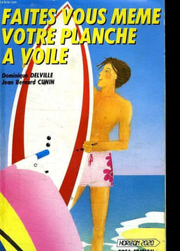 FAITES VOUS MEME VOTRE PLANCHE A VOILE.. DELVILLE D ET CUNIN JB.