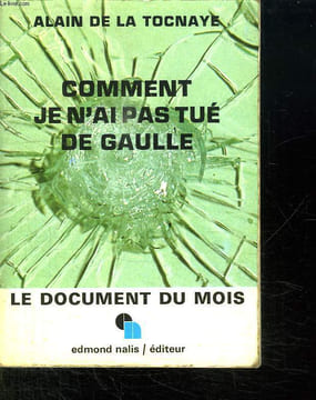 COMMENT JE N AI PAS TUE DE GAULLE.. TOCNAYE ALAIN DE LA.