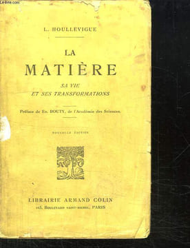 LA MATIERE. SA VIE ET SES TRANSFORMATIONS.. HOULLEVIGUE LOUIS.