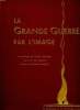 LA GRANDE GUERRE PAR L IMAGE. 2 AOUT 1914 - 11 NOVEMBRE 1918.. GALLAND PAUL.