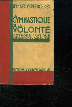 LA GYMNASTIQUE DE LA VOLONTE. METHODE PRATIQUE D EDUCATION DU CARACTERE.. DES VIGNES ROUGES JEAN.