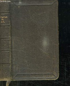L IMITATION DE JESUS CHRIST. TRADUCTION NOUVELLE AVEC DES REFLEXIONS A LA FIN DE CHAQUE CHAPITRE SUIVIS DES PRIERES DURANT LA MESSE ET DES VEPRES DU DIMANCHE.