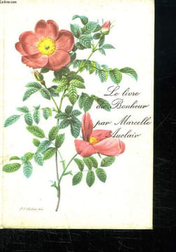 LE LIVRE DU BONHEUR. LE BONHEUR EST EN VOUS SUIVI DE LA PRATIQUE DU BONHEUR.. AUCLAIR MARCELLE.
