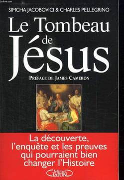 LE TOMBEAU DE JESUS. LA DECOUVERTE, L ENQUETE ET LES PREUVES QUI POURRAIENT BIEN CHANGER L HISTOIRE.. JACOBOVICI SIMCHA ET PELLEGRINO CHARLES.
