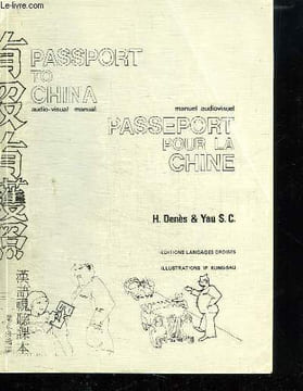 PASSEPORT POUR LA CHINE. MANUEL AUDIOVISUEL. TEXTE EN FRANCAIS ANGLAIS ET CHINOIS.. DENES H ET YAU SC.