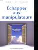 ECHAPPER AUX MANIPULATEURS. LES SOLUTIONS EXISTENT!. PETITCOLLIN CHRISTEL.