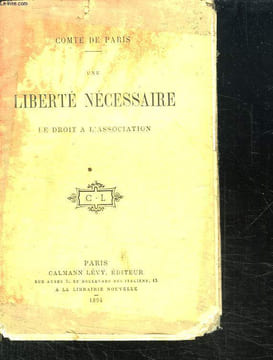 UNE LIBERTE NECESSAIRE. LE DROIT DE L ASSOCIATION.. COMTE DE PARIS.