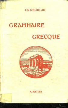 GRAMMAIRE GRECQUE POUR TOUTES LES CLASSES DE L ENSEIGNEMENT SECONDAIRE D APRES LES PROGRAMMES NOUVEAUX.. GEORGIN CH.