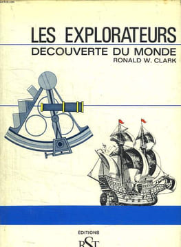 LES EXPLORATEURS . DECOUVERTE DU MONDE.. CLARK RONALD W.
