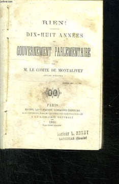 RIEN ! DIX HUIT ANNEES DE GOUVERNEMENT PARLEMENTAIRE.. LE COMTE DE MONTALIVET.