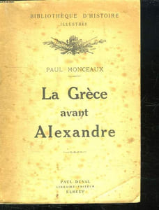 LA GRECE AVANT ALEXANDRE. ETUDE SUR LA SOCIETE GRECQUE.