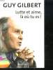 LUTTE ET AIME LA OU TU ES!. GILBERT GUY.