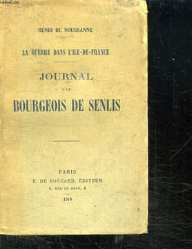 LA GUERRE DANS L ILE DE FRANCE. JOURNAL D UN BOURGEOIS DE SENLIS.. NOUSSANNE HENRI DE.
