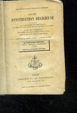 COURS D INSTRUCTION RELIGIEUSE A L USAGE DES CATECHISMES DE PERSEVERANCE DES MAISONS D EDUCATION ET DES PERSONNES DU MONDE. LE CATECHISME EXPLIQUE ...