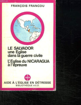 LE SALVADOR UNE EGLISE DANS LA GUERRE CIVILE. L EGLISE DU NICARAGUA A L EPREUVE.. FRANCOU FRANCOIS.