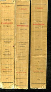 3 TOMES : MANUEL D ARCHEOLOGIE FRANCAISE. TOME 1: PRIODES MEROVINGIENNE, CAROLINGIENNE ET ROMANE. TOME 2: PERIODE FRANCAISE, DITE GOTHIQUE, STYLE FLAMBOYANT, RENAISSANCE. TOME 3: LE COSTUME.